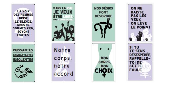 Slogans - La voix des femmes brise le silence, puissantes combattantes insolentes. Dans la rue je veux être libre, pas courageuse. Notre corps, notre accord.  Nos désirs font désordre. Mon corps, mon choix. On ne baisse pas les yeux, on lève le poing.